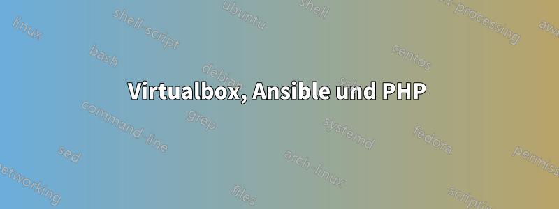 Virtualbox, Ansible und PHP