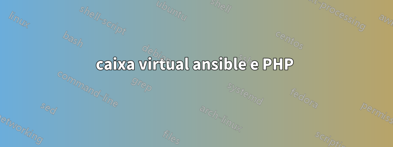 caixa virtual ansible e PHP