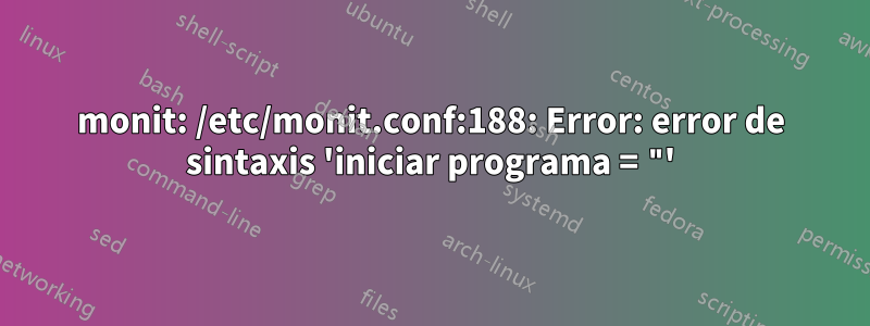 monit: /etc/monit.conf:188: Error: error de sintaxis 'iniciar programa = "'