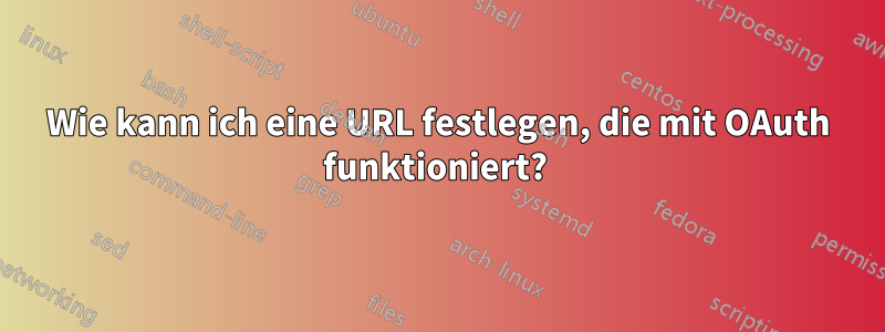 Wie kann ich eine URL festlegen, die mit OAuth funktioniert? 