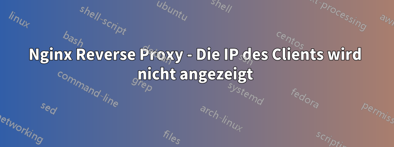 Nginx Reverse Proxy - Die IP des Clients wird nicht angezeigt