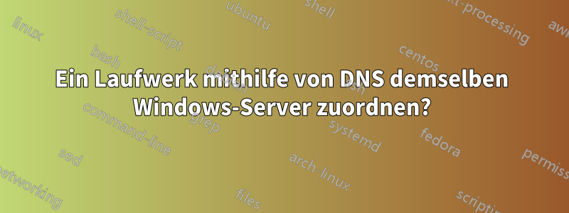 Ein Laufwerk mithilfe von DNS demselben Windows-Server zuordnen?