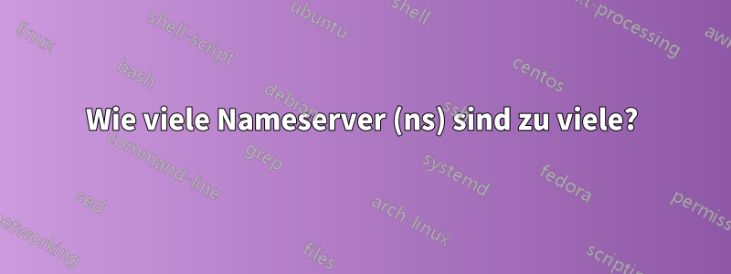 Wie viele Nameserver (ns) sind zu viele?