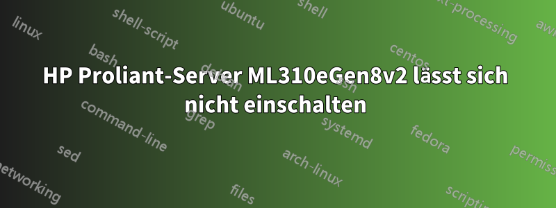 HP Proliant-Server ML310eGen8v2 lässt sich nicht einschalten