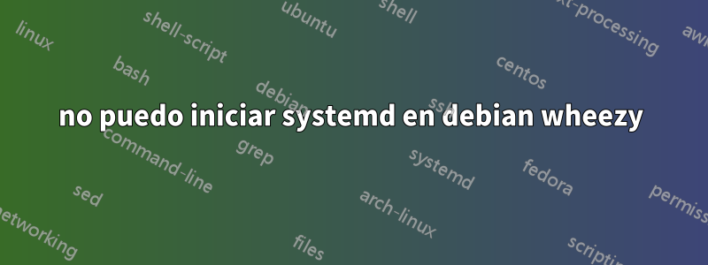 no puedo iniciar systemd en debian wheezy