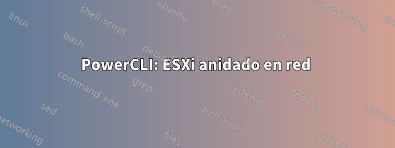 PowerCLI: ESXi anidado en red