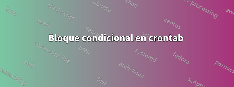 Bloque condicional en crontab