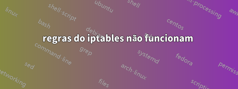 regras do iptables não funcionam