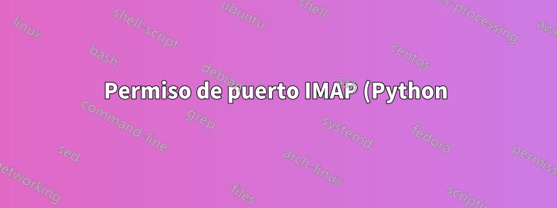 Permiso de puerto IMAP (Python)