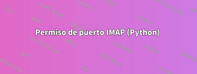 Permiso de puerto IMAP (Python)