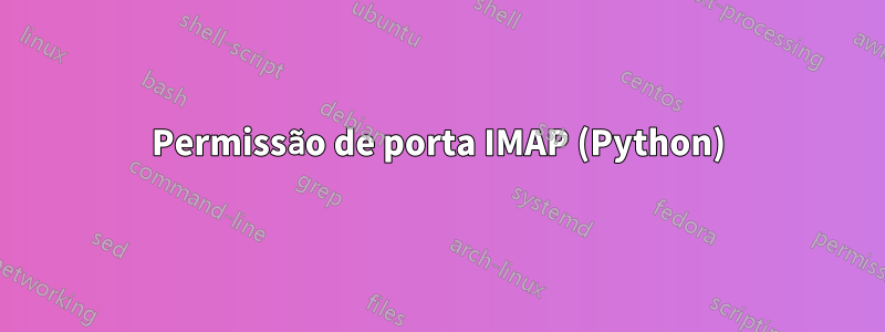 Permissão de porta IMAP (Python)