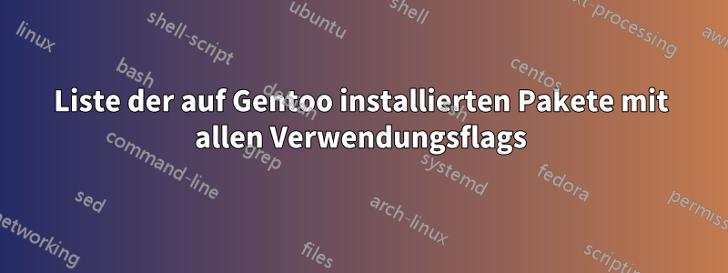 Liste der auf Gentoo installierten Pakete mit allen Verwendungsflags