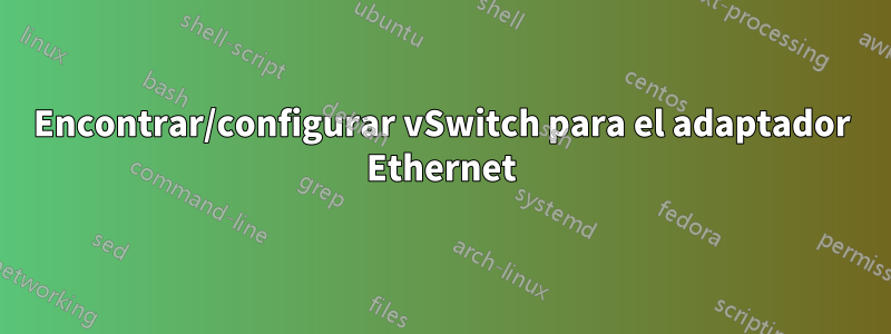 Encontrar/configurar vSwitch para el adaptador Ethernet