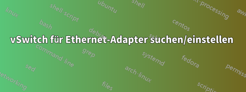 vSwitch für Ethernet-Adapter suchen/einstellen