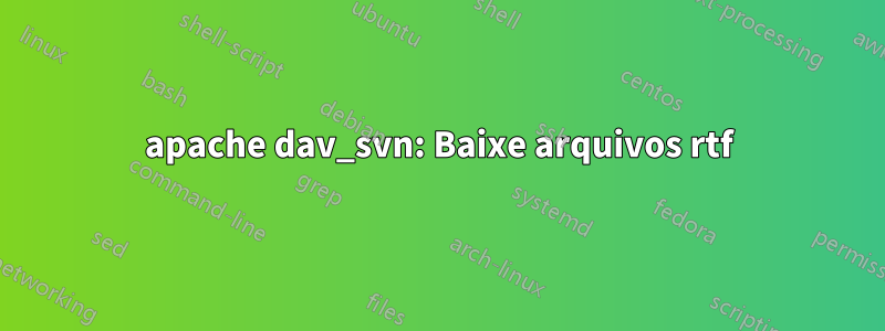 apache dav_svn: Baixe arquivos rtf