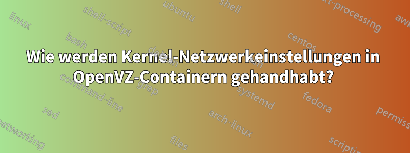 Wie werden Kernel-Netzwerkeinstellungen in OpenVZ-Containern gehandhabt?