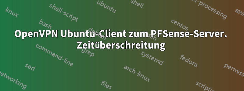 OpenVPN Ubuntu-Client zum PFSense-Server. Zeitüberschreitung