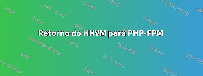 Retorno do HHVM para PHP-FPM