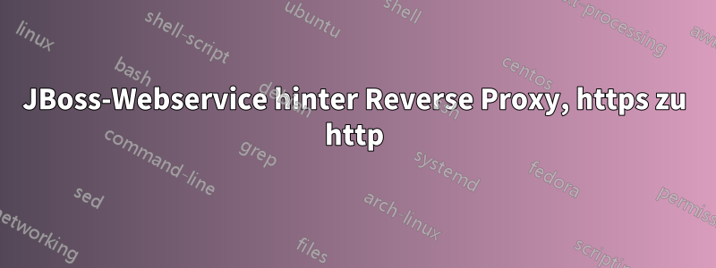 JBoss-Webservice hinter Reverse Proxy, https zu http