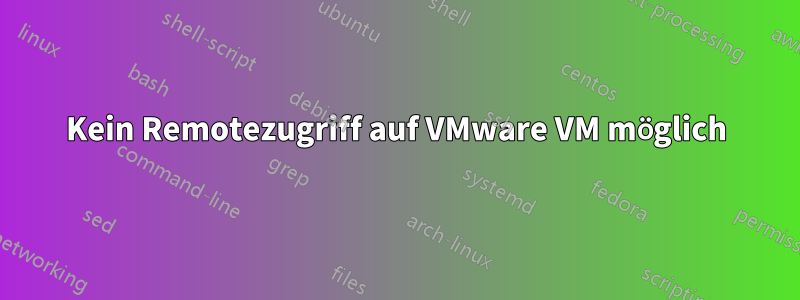 Kein Remotezugriff auf VMware VM möglich