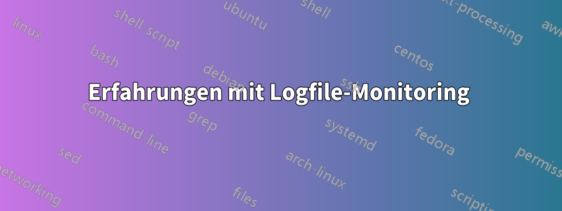 Erfahrungen mit Logfile-Monitoring