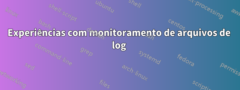 Experiências com monitoramento de arquivos de log