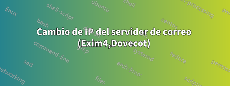 Cambio de IP del servidor de correo (Exim4,Dovecot)