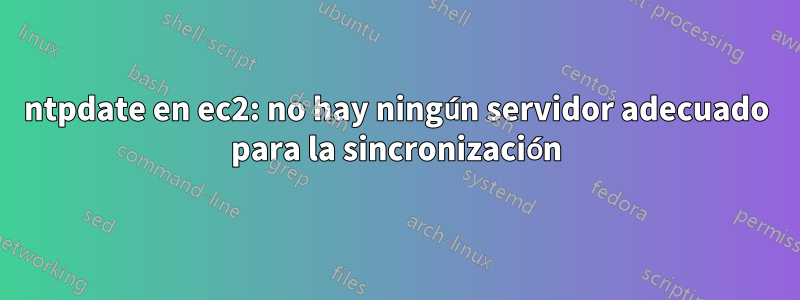 ntpdate en ec2: no hay ningún servidor adecuado para la sincronización