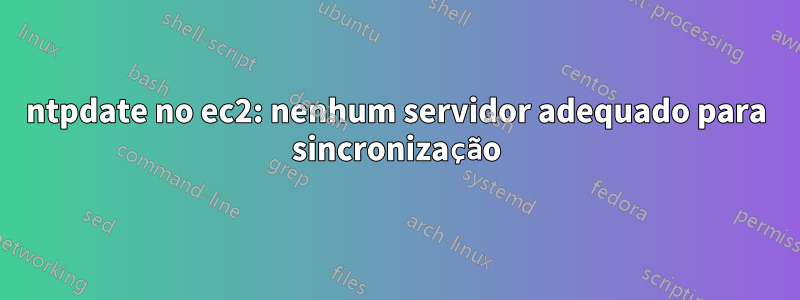 ntpdate no ec2: nenhum servidor adequado para sincronização