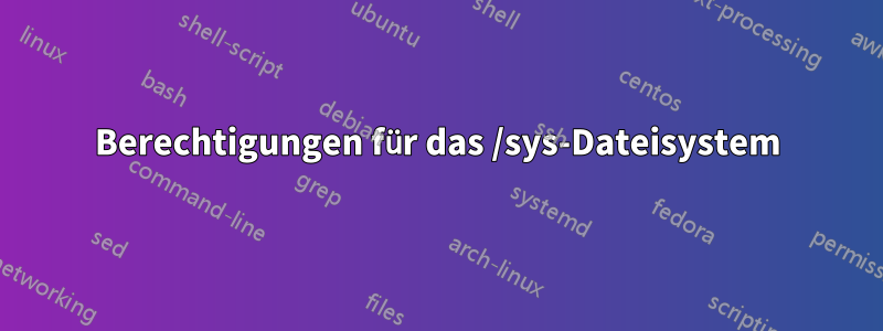 Berechtigungen für das /sys-Dateisystem