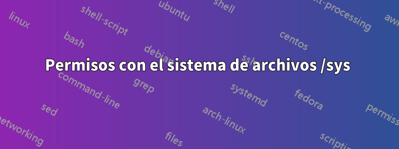 Permisos con el sistema de archivos /sys