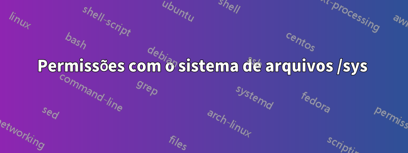 Permissões com o sistema de arquivos /sys