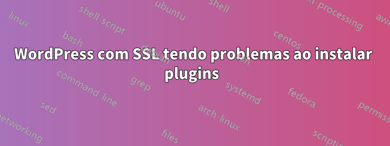 WordPress com SSL tendo problemas ao instalar plugins 