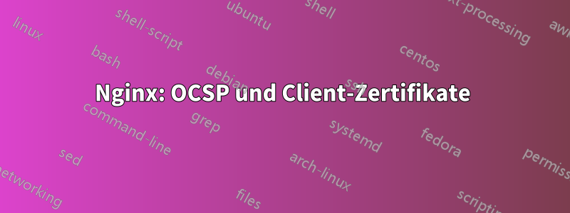 Nginx: OCSP und Client-Zertifikate