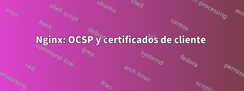 Nginx: OCSP y certificados de cliente