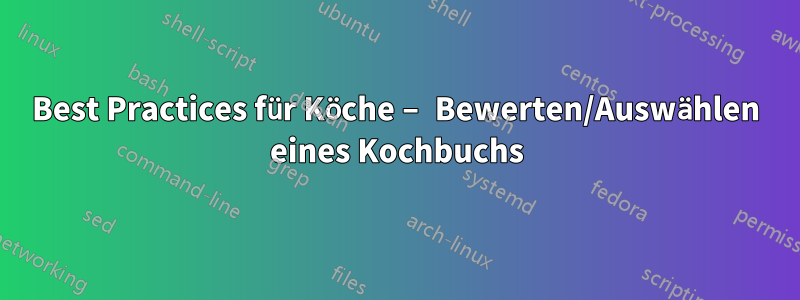 Best Practices für Köche – Bewerten/Auswählen eines Kochbuchs