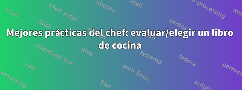 Mejores prácticas del chef: evaluar/elegir un libro de cocina