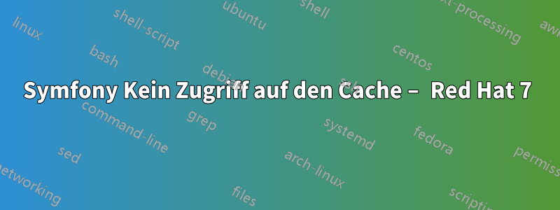 Symfony Kein Zugriff auf den Cache – Red Hat 7