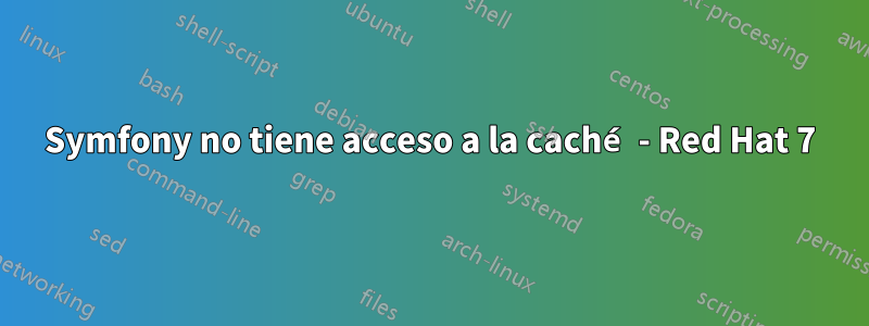 Symfony no tiene acceso a la caché - Red Hat 7