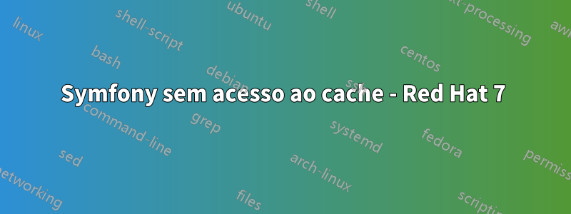 Symfony sem acesso ao cache - Red Hat 7