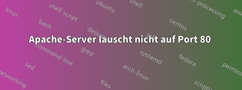 Apache-Server lauscht nicht auf Port 80