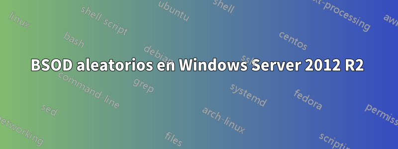 BSOD aleatorios en Windows Server 2012 R2