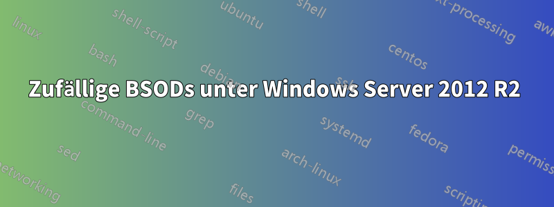 Zufällige BSODs unter Windows Server 2012 R2