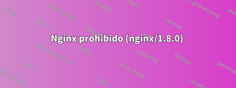 403 Nginx prohibido (nginx/1.8.0) 