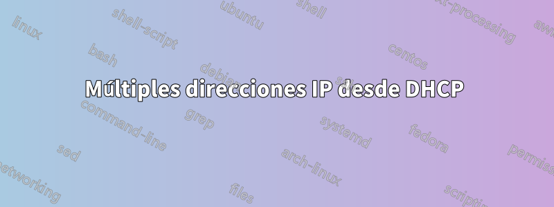 Múltiples direcciones IP desde DHCP