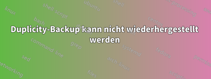 Duplicity-Backup kann nicht wiederhergestellt werden