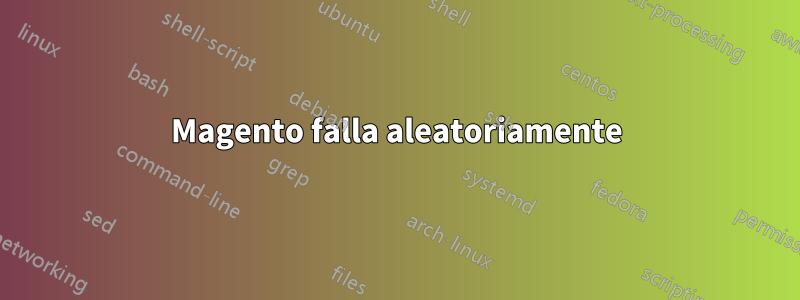 Magento falla aleatoriamente