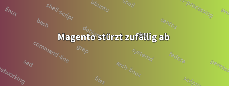 Magento stürzt zufällig ab