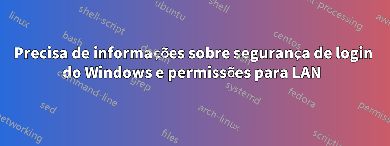 Precisa de informações sobre segurança de login do Windows e permissões para LAN 