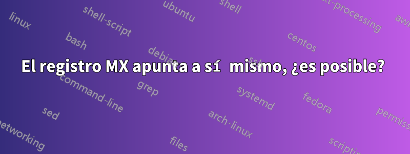 El registro MX apunta a sí mismo, ¿es posible?